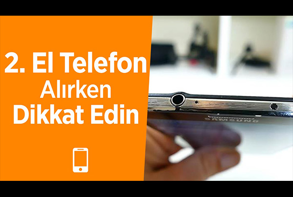  2. El Cep Telefonu Alırken Nelere Dikkat Etmemiz Gerek ?